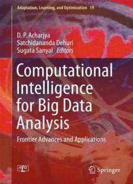 Computational Intelligence For Big Data Analysis: Frontier Advances And Applications (adaptation, Learning, And Optimization)