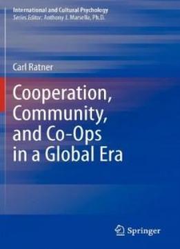 Cooperation, Community, And Co-ops In A Global Era (international And Cultural Psychology)