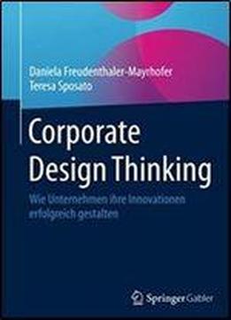 Corporate Design Thinking: Wie Unternehmen Ihre Innovationen Erfolgreich Gestalten