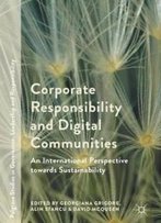 Corporate Responsibility And Digital Communities: An International Perspective Towards Sustainability (Palgrave Studies In Governance, Leadership And Responsibility)