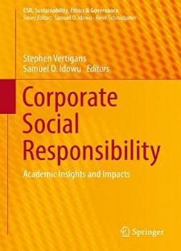 Corporate Social Responsibility: Academic Insights And Impacts (csr, Sustainability, Ethics & Governance)