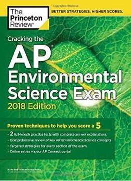 Cracking The Ap Environmental Science Exam, 2018 Edition: Proven Techniques To Help You Score A 5 (college Test Preparation)