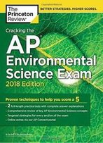Cracking The Ap Environmental Science Exam, 2018 Edition: Proven Techniques To Help You Score A 5 (College Test Preparation)