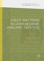 Credit And Trade In Later Medieval England, 1353-1532 (Palgrave Studies In The History Of Finance)