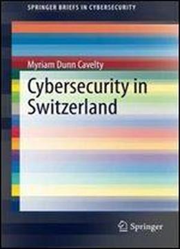 Cybersecurity In Switzerland (springerbriefs In Cybersecurity)