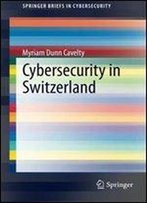 Cybersecurity In Switzerland (Springerbriefs In Cybersecurity)