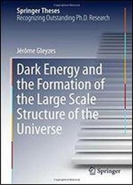Dark Energy And The Formation Of The Large Scale Structure Of The Universe (springer Theses)