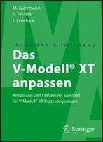 Das V-Modell Xt Anpassen: Anpassung Und Einfuhrung Kompakt Fur V-Modell Xt Prozessingenieure (Informatik Im Fokus)