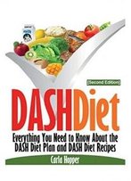 Dash Diet [Second Edition]: Everything You Need To Know About The Dash Diet Plan And Dash Diet Recipes