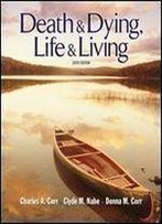 Death And Dying: Life And Living (Death & Dying/Grief & Loss)
