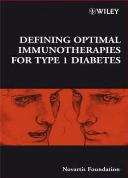 Defining Optimal Immunotherapies For Type 1 Diabetes: Novartis Foundation Symposium (novartis Foundation Symposia)