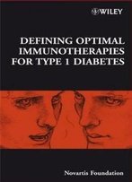 Defining Optimal Immunotherapies For Type 1 Diabetes: Novartis Foundation Symposium (Novartis Foundation Symposia)