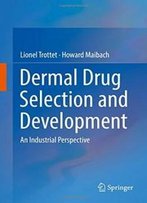 Dermal Drug Selection And Development: An Industrial Perspective