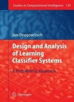 Design And Analysis Of Learning Classifier Systems: A Probabilistic Approach (Studies In Computational Intelligence)