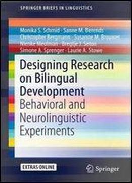 Designing Research On Bilingual Development: Behavioral And Neurolinguistic Experiments (springerbriefs In Linguistics)