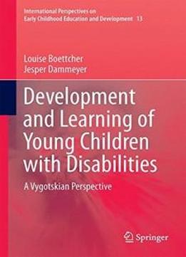 Development And Learning Of Young Children With Disabilities: A Vygotskian Perspective (international Perspectives On Early Childhood Education And Development)