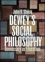 Deweys Social Philosophy: Democracy As Education
