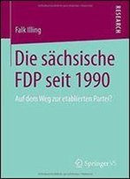 Die Sachsische Fdp Seit 1990: Auf Dem Weg Zur Etablierten Partei?