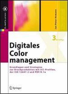 Digitales Colormanagement: Grundlagen Und Strategien Zur Druckproduktion Mit Icc-profilen, Der Iso 12647-2 Und Pdf/x-1a (x.media.press)
