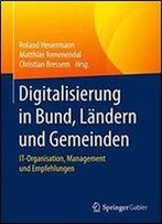 Digitalisierung In Bund, Landern Und Gemeinden: It-Organisation, Management Und Empfehlungen