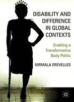 Disability And Difference In Global Contexts: Enabling A Transformative Body Politic