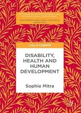 Disability, Health And Human Development (palgrave Studies In Disability And International Development)