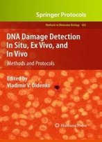 Dna Damage Detection In Situ, Ex Vivo, And In Vivo: Methods And Protocols (Methods In Molecular Biology)