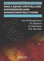 Dna Liquid-Crystalline Dispersions And Nanoconstructions (Liquid Crystals Book Series)