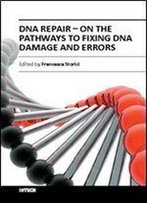 Dna Repair - On The Pathways To Fixing Dna Damage And Errors