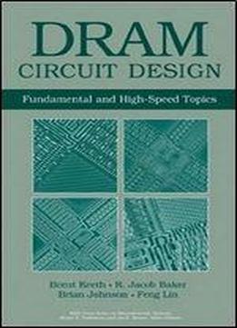 Dram Circuit Design: Fundamental And High-speed Topics