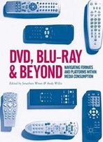 Dvd, Blu-Ray And Beyond: Navigating Formats And Platforms Within Media Consumption