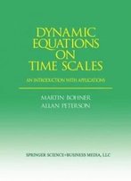 Dynamic Equations On Time Scales: An Introduction With Applications