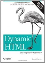 Dynamic Html: The Definitive Reference: A Comprehensive Resource For Xhtml, Css, Dom, Javascript