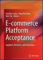 E-Commerce Platform Acceptance: Suppliers, Retailers, And Consumers