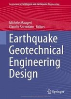 Earthquake Geotechnical Engineering Design (Geotechnical, Geological And Earthquake Engineering)