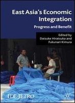 East Asia's Economic Integration: Progress And Benefit (Ide-Jetro Series)