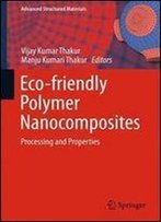 Eco-Friendly Polymer Nanocomposites: Processing And Properties (Advanced Structured Materials)