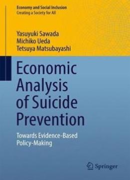 Economic Analysis Of Suicide Prevention: Towards Evidence-based Policy-making (economy And Social Inclusion)