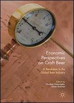 Economic Perspectives On Craft Beer: A Revolution In The Global Beer Industry