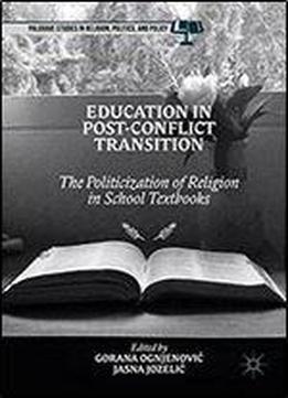 Education In Post-conflict Transition: The Politicization Of Religion In School Textbooks (palgrave Studies In Religion, Politics, And Policy)