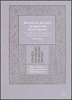 Educational Journeys, Struggles And Ethnic Identity: The Impact Of State Schooling On Muslim Hui In Rural China (Palgrave Studies On Chinese Education In A Global Perspective)