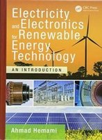 Electricity And Electronics For Renewable Energy Technology: An Introduction (Power Electronics And Applications Series)