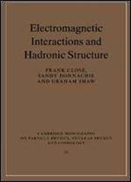 Electromagnetic Interactions And Hadronic Structure (cambridge Monographs On Particle Physics, Nuclear Physics And Cosmology) 2nd Edition