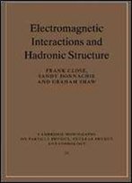 Electromagnetic Interactions And Hadronic Structure (Cambridge Monographs On Particle Physics, Nuclear Physics And Cosmology) 2nd Edition