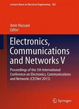 Electronics, Communications And Networks V: Proceedings Of The 5th International Conference On Electronics, Communications And Networks (cecnet 2015) (lecture Notes In Electrical Engineering)