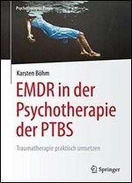 Emdr In Der Psychotherapie Der Ptbs: Traumatherapie Praktisch Umsetzen (psychotherapie: Praxis)