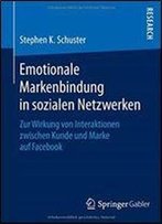 Emotionale Markenbindung In Sozialen Netzwerken: Zur Wirkung Von Interaktionen Zwischen Kunde Und Marke Auf Facebook