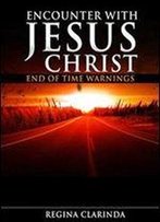 Encounter With Jesus Christ: End Of Time Warnings