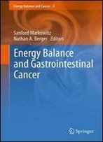 Energy Balance And Gastrointestinal Cancer (Energy Balance And Cancer, Vol. 4)
