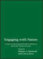 Engaging With Nature: Essays On The Natural World In Medieval And Early Modern Europe
